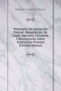 Prontuario De Lejislacion Escolar: Recopilacion De Leyes, Decretos, Circulares I Resoluciones Sobre Instruccion Primaria (Chinese Edition)
