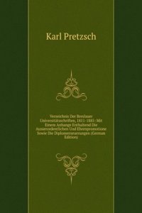 Verzeichnis Der Breslauer Universitatsschriften, 1811-1885: Mit Einem Anhange Enthaltend Die Ausserordentlichen Und Ehrenpromotione Sowie Die Diplomerneuerungen (German Edition)