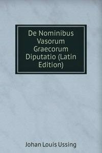 De Nominibus Vasorum Graecorum Diputatio (Latin Edition)