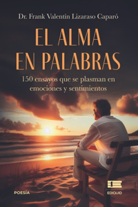 alma en palabras: 150 ensayos que se plasman en emociones y sentimientos