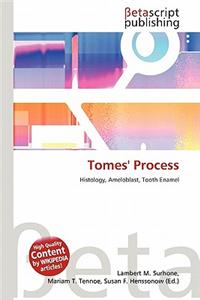 Tomes' Process