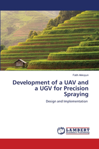 Development of a UAV and a UGV for Precision Spraying