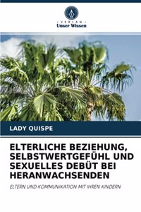 Elterliche Beziehung, Selbstwertgefühl Und Sexuelles Debüt Bei Heranwachsenden