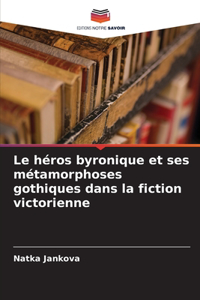 héros byronique et ses métamorphoses gothiques dans la fiction victorienne