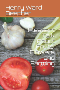 Pleasant Talk About Fruits, Flowers and Farming