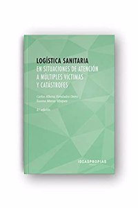 Logistica sanitaria en situaciones de atencion a multiples victimas y catastrofes (2a Edicion): Organizacion y gestion de la asistencia en situaciones de riesgo colectivo