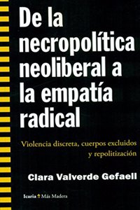 De la necropolitica neoliberal a la empatia radical: Violencia discreta, cuerpos excluidos y repolitizacion