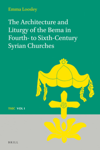 Architecture and Liturgy of the Bema in Fourth- To-Sixth-Century Syrian Churches