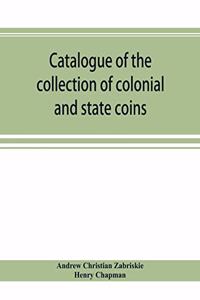 Catalogue of the collection of colonial and state coins, 1787 New York, Brasher doubloon, U. S. pioneer gold coins, extremely fine cents and half cents of Captain A. C. Zabriskie