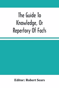 Guide To Knowledge, Or Repertory Of Facts