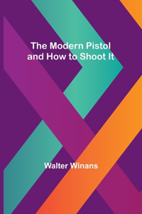 Modern Pistol and How to Shoot It