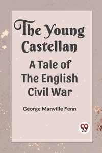 Young Castellan A Tale of the English Civil War