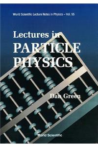 Lectures in Particle Physics