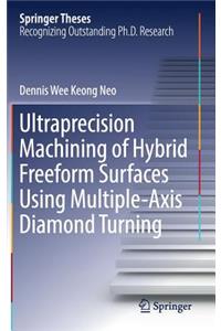 Ultraprecision Machining of Hybrid Freeform Surfaces Using Multiple-Axis Diamond Turning