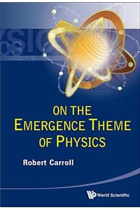 On The Emergence Theme Of Physics