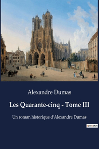 Les Quarante-cinq - Tome III