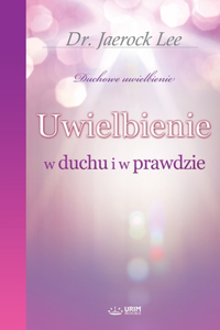 Uwielbienie w duchu i w prawdzie(Polish Edition)