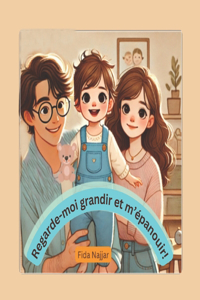 Regarde-moi grandir et m'épanouir!