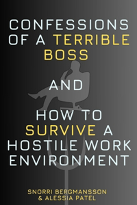 Confessions of a Terrible Boss and How to Survive a Hostile Work Environment