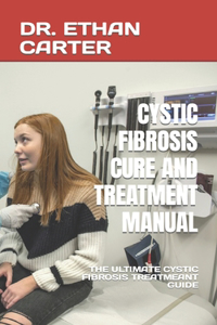 Cystic Fibrosis Cure and Treatment Manual