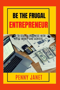 Be The Frugal Entrepreneur