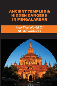 Ancient Temples & Hidden Dangers In Mingalarbar