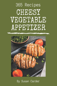 365 Cheesy Vegetable Appetizer Recipes