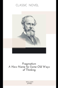 Pragmatism A New Name for Some Old Ways of Thinking