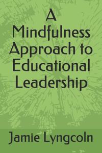 A Mindfulness Approach to Educational Leadership