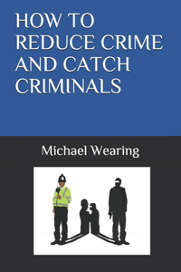 How to Reduce Crime and Catch Criminals