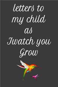 letters to my child as I watch you Grow