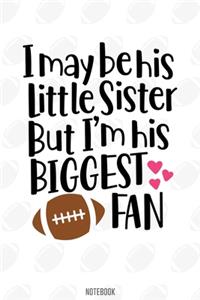 I may be his little sister but i'm his Biggest Fan Notebook