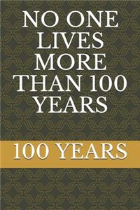 No One Lives More Than 100 Years