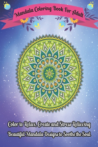 Mandala Coloring Book For Adult Color to Relax, Create and Stress Relieving, Beautiful Mandala Designs to Soothe the Soul: Relax and enjoy the world's most beautiful mandalas with this incredible adult coloring book! (Volume-3)