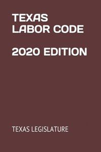 Texas Labor Code 2020 Edition