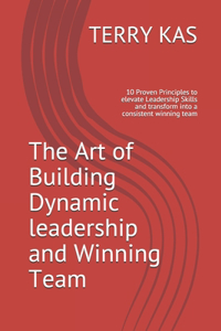 Art of Building Dynamic leadership and Winning Team