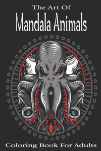 The Art Of Mandala Animals Coloring book For Adults