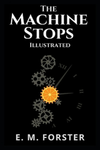The Machine Stops Illustrated By E. M. Forster