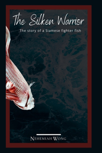 Silken Warrior: Story of a Siamese Fighter Fish