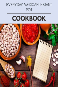 Everyday Mexican Instant Pot Cookbook