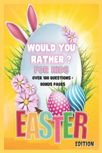 Would You Rather? For Kids. Easter Edition. Over 100 Questions + Bonus Pages