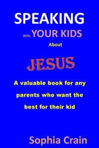 SPEAKING With YOUR KIDS About Jesus