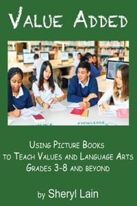 Value Added--Using Picture Books to Teach Values and Language Arts Grades 3-8 and Beyond