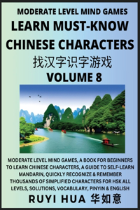 Chinese Character Recognizing Puzzle Game Activities (Volume 8): Moderate Level Mind Games, A Book for Beginners to Learn Chinese Characters, A Guide to Self-Learn Mandarin, Quickly Recognize & Remember Thousands 