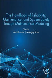Handbook of Reliability, Maintenance, and System Safety Through Mathematical Modeling