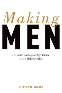 Making Men: The Male Coming-Of-Age Theme in the Hebrew Bible