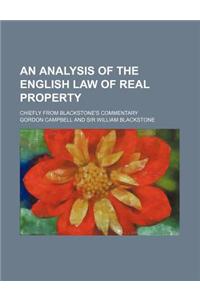 An Analysis of the English Law of Real Property; Chiefly from Blackstone's Commentary