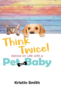 Think Twice! Advice on Life with a Pet and a Baby