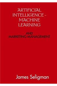 Artificial Intelligence and Machine Learning and Marketing Management