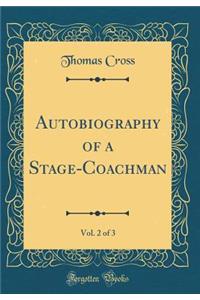 Autobiography of a Stage-Coachman, Vol. 2 of 3 (Classic Reprint)
